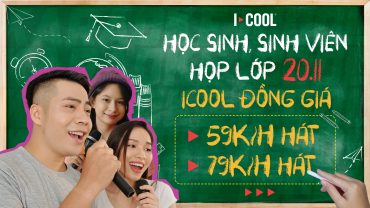 HỌC SINH, SINH VIÊN HỌP LỚP 20/11: ICOOL ĐỒNG GIÁ 59K/H HÁT, 79K/H HÁT