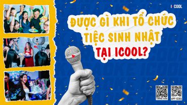ĐƯỢC GÌ KHI TỔ CHỨC TIỆC SINH NHẬT TẠI ICOOL?