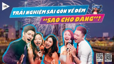 TRẢI NGHIỆM SÀI GÒN VỀ ĐÊM “SAO CHO ĐÁNG”?