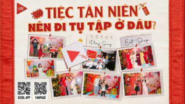 TIỆC TÂN NIÊN - NÊN ĐI ĐÂU TỤ TẬP?