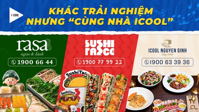 SUSHI TACO x RASA x ICOOL NGUYÊN SINH: KHÁC TRẢI NGHIỆM NHƯNG “CÙNG NHÀ ICOOL”